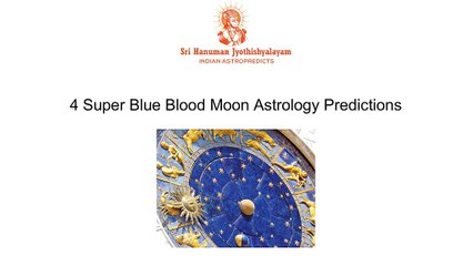 4 Super Blue Blood Moon Astrology Predictions