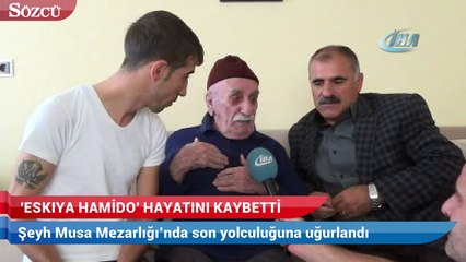 Eşkiya Hamido, hayatını kaybetti