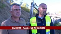 PASTRIMI I KANALEVE NË BUSHAT