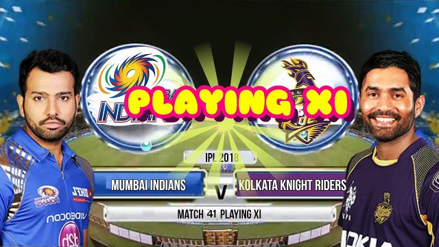 IPL 2018 Match 41- Mumbai Indians (MI) vs Kolkata Knight Riders (KKR) Playing XI & Match Predictions
