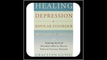 Healing Depression & Bipolar Disorder Without Drugs Inspiring Stories of Restoring Mental Health Th