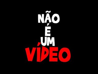 NÃO ENTREM! ISTO NÃO É UM VÍDEO...Eu Avisei.