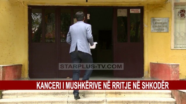 KANCERI I MUSHKËRIVE, RRITJE NË SHKODËR