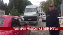 “VILUNI BEACH” ARRESTOHET NJË TJETËR SHTETAS