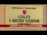 U KAPËN ME 70 KG KANABIS, GJYKATA JEP VENDIMIN