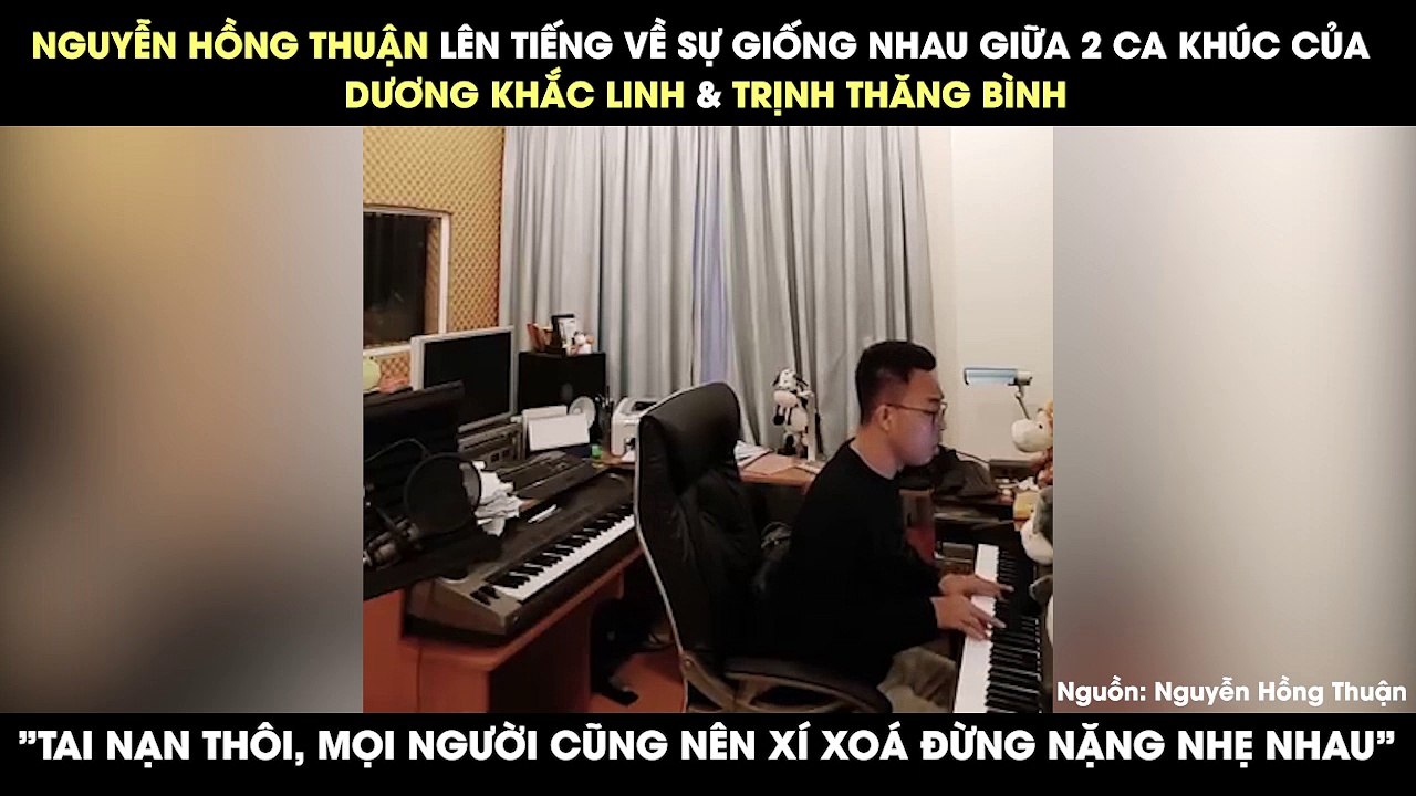 Nguyền Hồng Thuận nói về ca khúc tranh cãi của Dương Khắc Linh: "Tai nạn thôi, mọi người nên xí xóa"