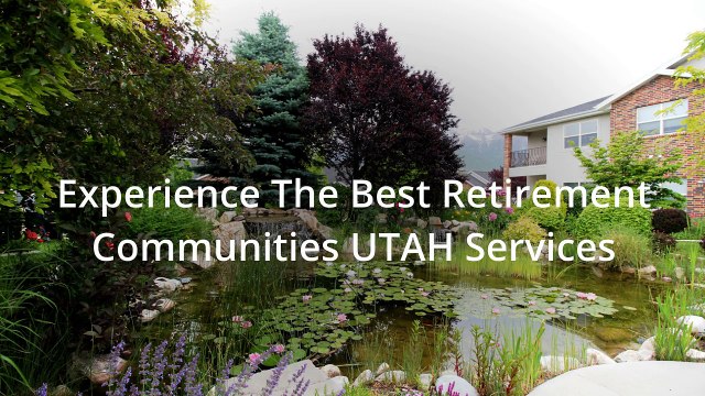 Experience The Best Retirement Communities UTAH Services