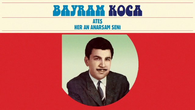 Bayram Koca - Ateş / Her An Anarsam Seni (45'lik)
