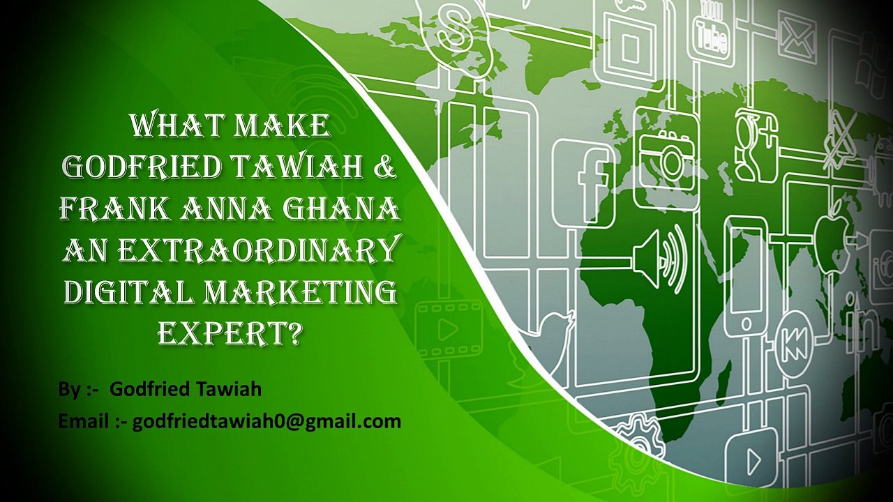 What Make Godfried Tawiah & Frank Anna Ghana An Extraordinary Digital Marketing Expert