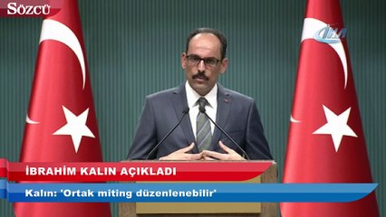 İbranim Kalın: 'Ortak miting düzenlenebilir'