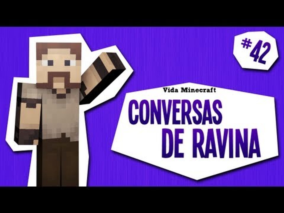 Vida Minecraft - Conversas de Ravina - #42