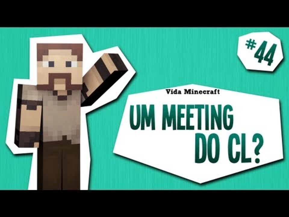 Vida Minecraft - Um Meeting do CL? - #44
