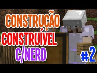 Minecraft - Construção Construível c/Nerd - #2