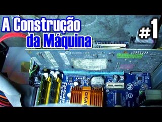 A Construção da Máquina - #1 - PC meio morto... (VLOG)