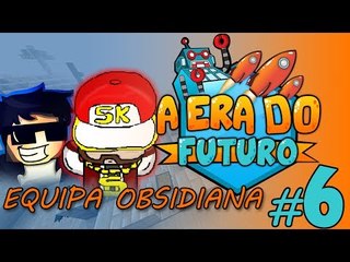 A Era do Futuro - Equipa Obsidiana! - Episódio 6 #AERADOFUTURO