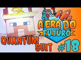 A Era do Futuro - QUANTUM SUIT FTW! - Episódio 18 #AERADOFUTURO