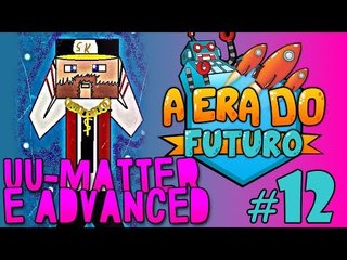 A Era do Futuro - UU-Matter e Advanced Solar Panel - Episódio 12 #AERADOFUTURO