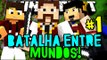 BATALHA ENTRE MUNDOS - A LUTA COMEÇA AGORA!! - #1 - Minecraft