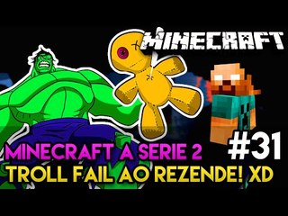 Minecraft: A SÉRIE 2 - #31 - TROLL FAIL AO REZENDE! xD