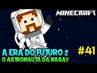 A ERA DO FUTURO 2 #41 - O ASTRONAUTA DA NASA!! :O - Minecraft