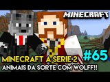 Minecraft: A SÉRIE 2 - #65 - ANIMAIS DA SORTE COM WOLFF!!