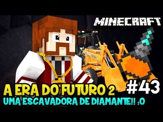 A ERA DO FUTURO 2 #43 - UMA ESCAVADORA DE DIAMANTE!! :O - Minecraft