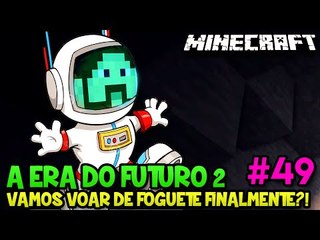 A ERA DO FUTURO 2 #49 - VAMOS VOAR DE FOGUETE FINALMENTE?! - Minecraft