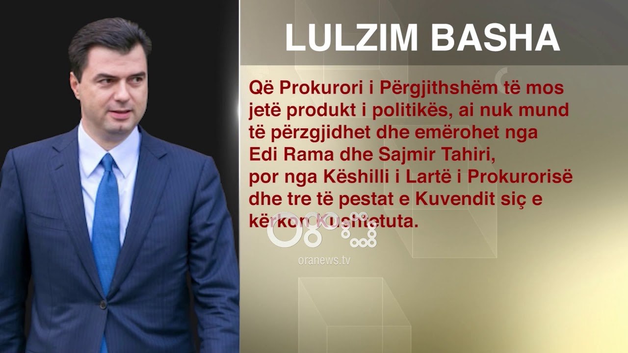 Ora News-Basha i përgjigjet Lu për Kryeprokurorin: Jo politik, ta zgjedhë KLP
