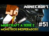 Minecraft: A SÉRIE 2 - #51 - MONSTROS INESPERADOS! ALIENS!!