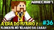 A ERA DO FUTURO 2 #36 - FLORESTA NO TELHADO DA CASA!! - Minecraft