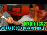 DIÁRIO BGS #2 - GUERRA DE GELADO/SORVETE NO MCDONALDS!!