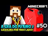 A ERA DO FUTURO 2 #50 - GASOLINA POR TODO LADO!! - Minecraft