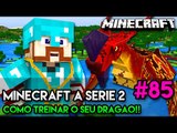 Minecraft: A SÉRIE 2 - #85 - COMO TREINAR O SEU DRAGÃO!!