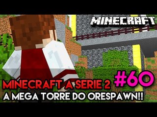 Minecraft: A SÉRIE 2 - #60 - A MEGA TORRE DO ORESPAWN!! :O