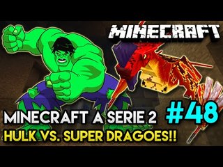 Minecraft: A SÉRIE 2 - #48 - ULTIMATE HULK VS. SUPER DRAGÕES!!