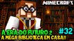 A ERA DO FUTURO 2 #32 - A MEGA BIBLIOTECA EM CASA!! - Minecraft