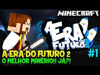 A ERA DO FUTURO 2 #1 - O MELHOR MINÉRIO!! JÁ?! - Minecraft