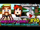 Minecraft: A SÉRIE 2 - #96 - TROLLANDO A MISS!! COELHOS ÉPICOS!!
