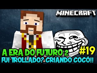 A ERA DO FUTURO 2 #19 - FUI TROLLADO? CRIANDO COCÓ!! - Minecraft