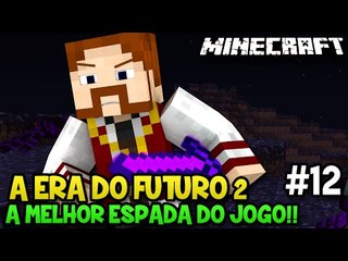 A ERA DO FUTURO 2 #12 - A MELHOR ESPADA DO JOGO!! - Minecraft