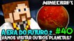 A ERA DO FUTURO 2 #40 - VAMOS VISITAR OUTROS PLANETAS? :D - Minecraft