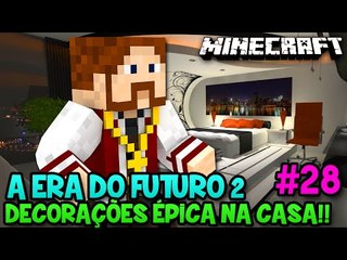 A ERA DO FUTURO 2 #28 - DECORAÇÕES ÉPICAS NA CASA!! - Minecraft