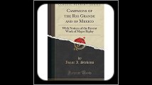 Campaigns of the Rio Grande and of Mexico With Notices of the Recent Work of Major Ripley (Classic
