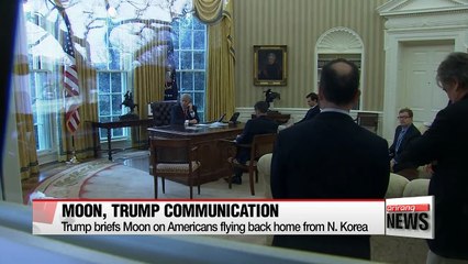 Trump briefs Moon on N. Korea's release of Americans; to unveil summit date, place shortly
