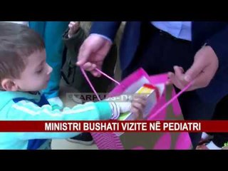 MINISTRI BUSHATI VIZITE NË PEDIATRI