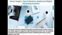 Tanner Vaughn - How to become a professional Digital Marketing consultant