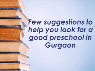 Few suggestions to help you look for a good preschool in Gurgaon