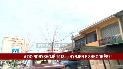 A DO NDRYSHOJË 2018-të HYRJEN E SHKODRËS?!