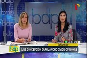 Juez Concepción Carhuancho divide opiniones en el Congreso