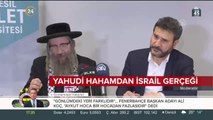 Yahudi Haham: Her gün dua ediyorum, siyonist İsrail yok olup gitsin